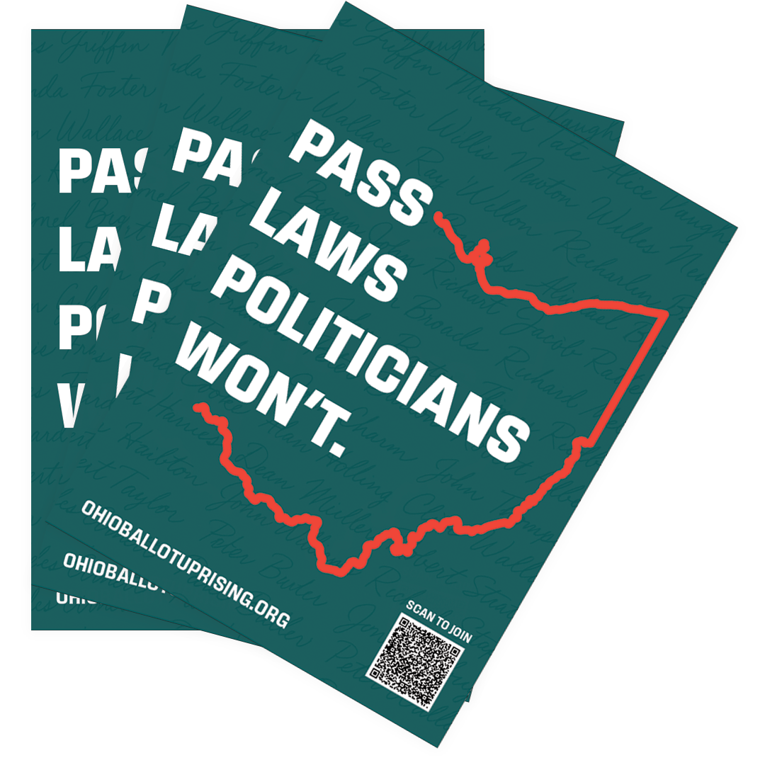 Stack of Ohio Ballot Uprising Posters with an outline of the state of Ohio reading "Pass Laws Politicians Won't."